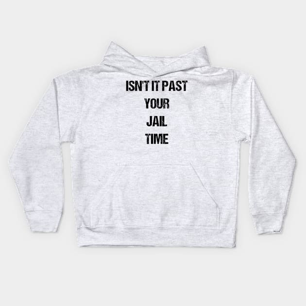 Isn't It Past Your Jail Time Kids Hoodie by SurePodcast